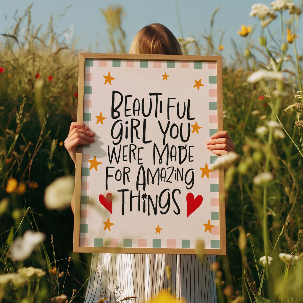 Beautiful girl you were made for amazing things print
