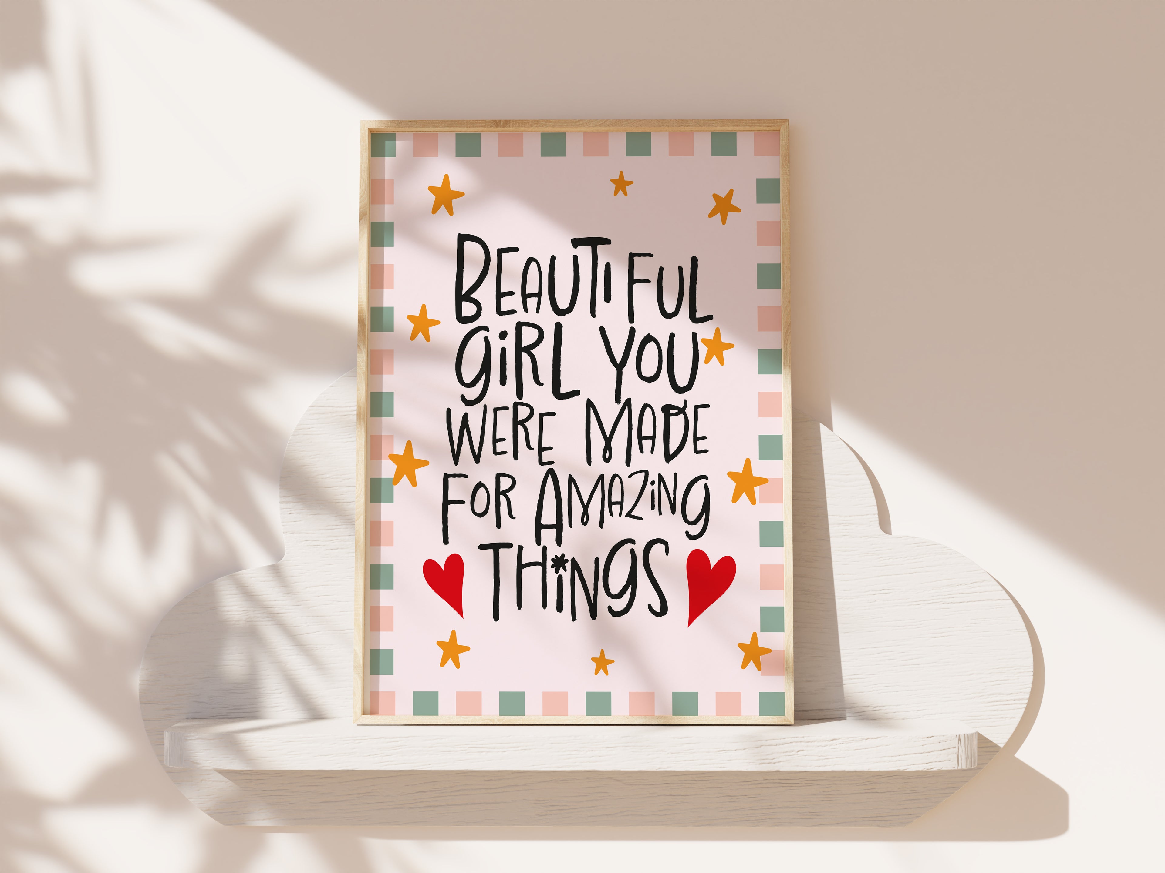 Beautiful girl you were made for amazing things print